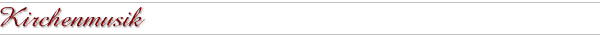 repertoire_banner_kirchenmusik.gif (3545 Byte)